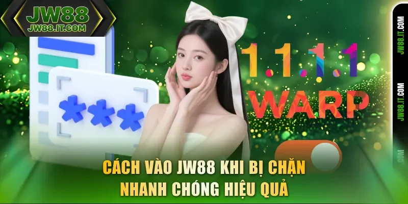 Cách vào JW88 khi bị chặn nhanh chóng hiệu quả