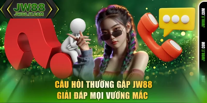 Câu hỏi thường gặp JW88 giải đáp mọi vướng mắc