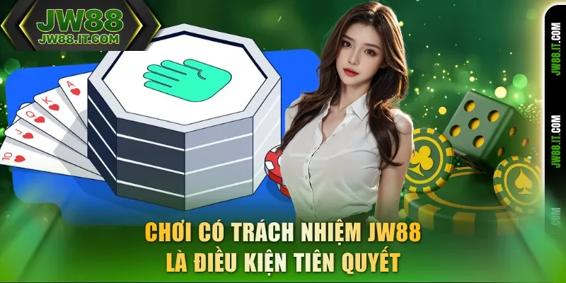 Chơi có trách nhiệm JW88 là điều kiện tiên quyết