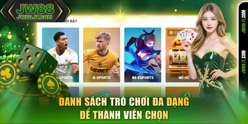 Danh sách trò chơi JW88 rất đa dạng để thành viên chọn Danh sách trò chơi JW88 rất đa dạng để thành viên chọn
