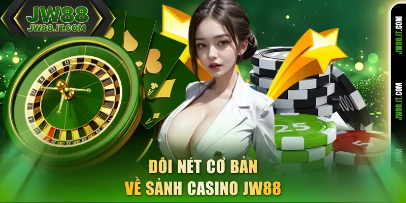 Đôi nét cơ bản về sảnh Casino JW88