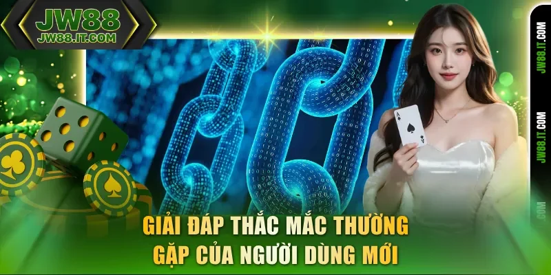 Giải đáp thắc mắc thường gặp Blockchain JW88 của người dùng mới 