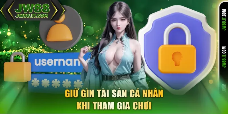 Giữ gìn tài sản cá nhân khi tham gia chơi JW88 Giữ gìn tài sản cá nhân khi tham gia chơi JW88