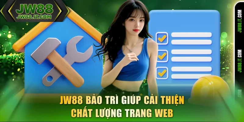 JW88 bảo trì giúp cải thiện chất lượng trang web