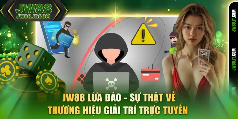 JW88 Lừa Đảo - Sự Thật Về Thương Hiệu Giải Trí Trực Tuyến