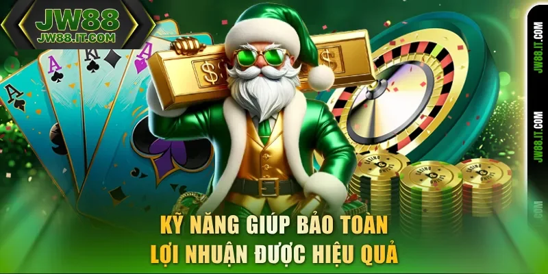 Kỹ năng giúp bảo toàn lợi nhuận được hiệu quả