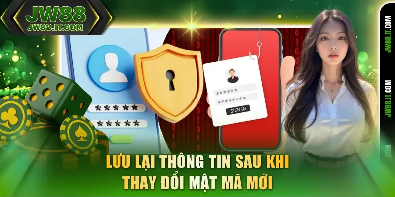 Lưu lại thông tin sau khi thay đổi mật khẩu JW88 mới