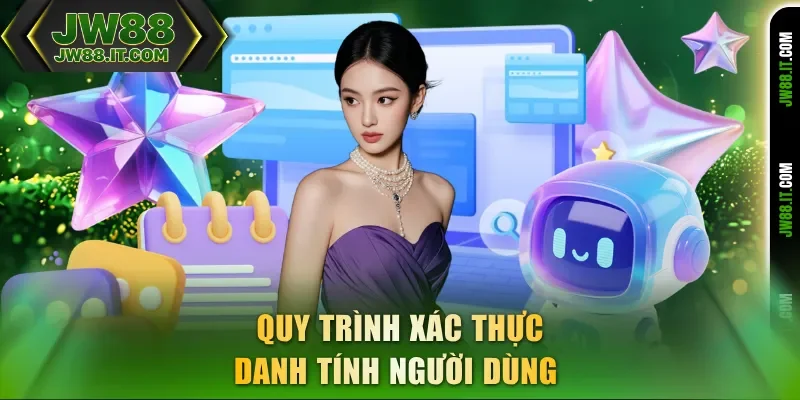 Quy trình xác thực JW88 danh tính người dùng