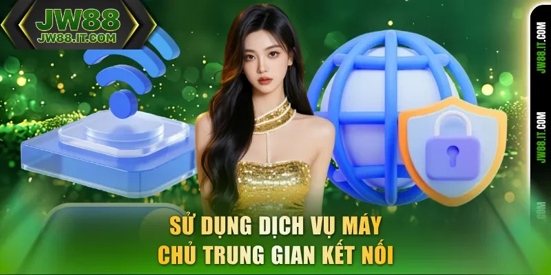 Sử dụng dịch vụ máy chủ trung gian kết nối