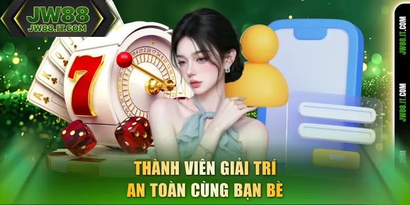 Đăng ký thành viên giải trí an toàn cùng bạn bè tại JW88