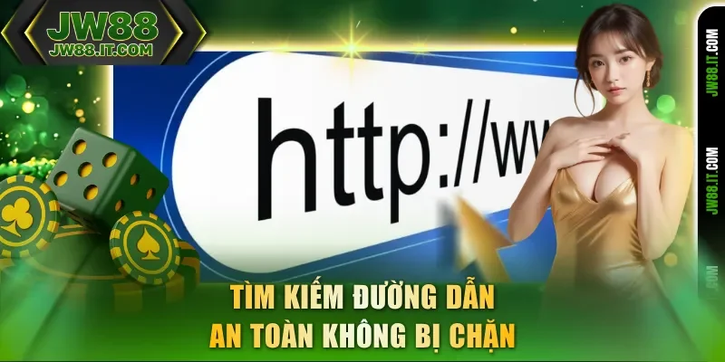 Tìm kiếm đường dẫn JW88 an toàn không bị chặn